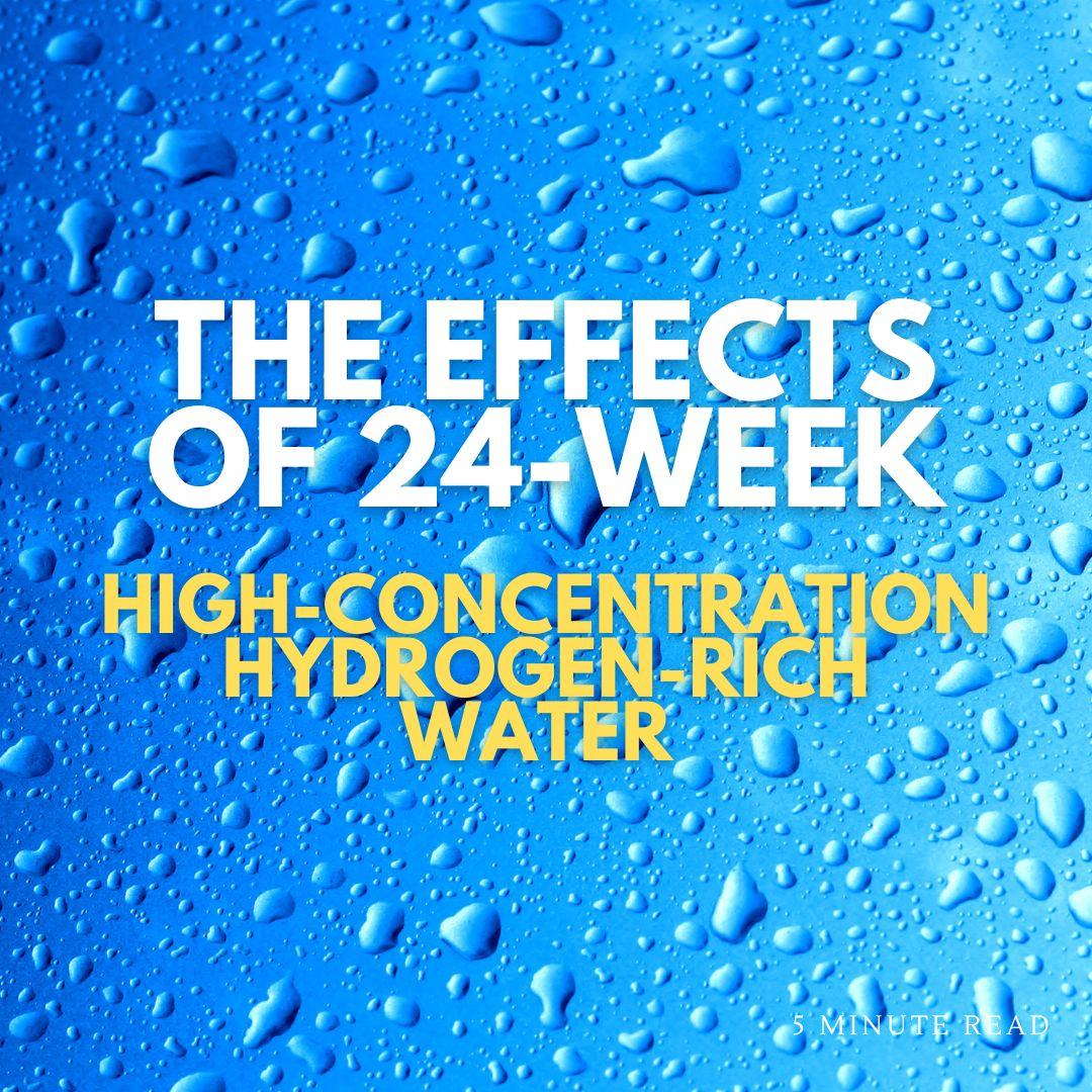 The Effects of 24-Week, High-Concentration Hydrogen-Rich Water on the Body - ionBottles