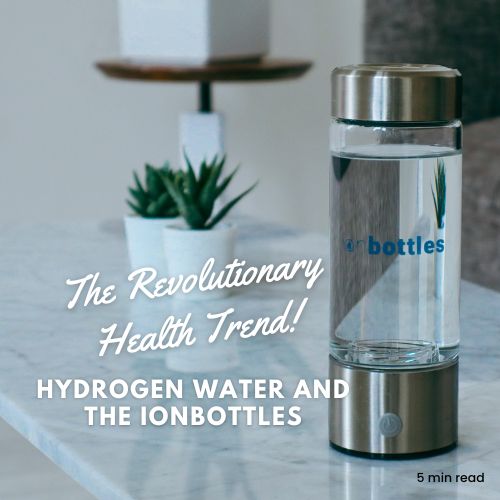 The Revolutionary Health Trend: Hydrogen Water from IonBottles