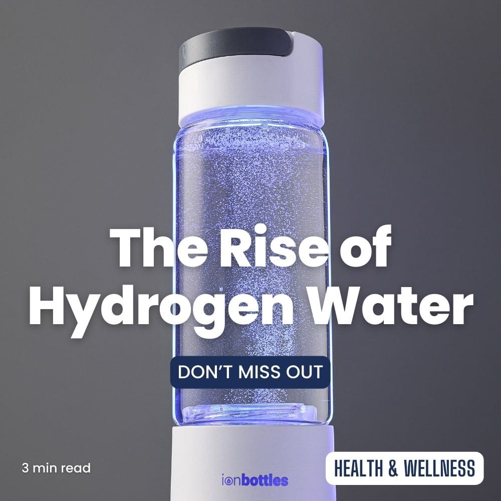 The Rise of Hydrogen Water: Unveiling the Health Benefits with IonBottles