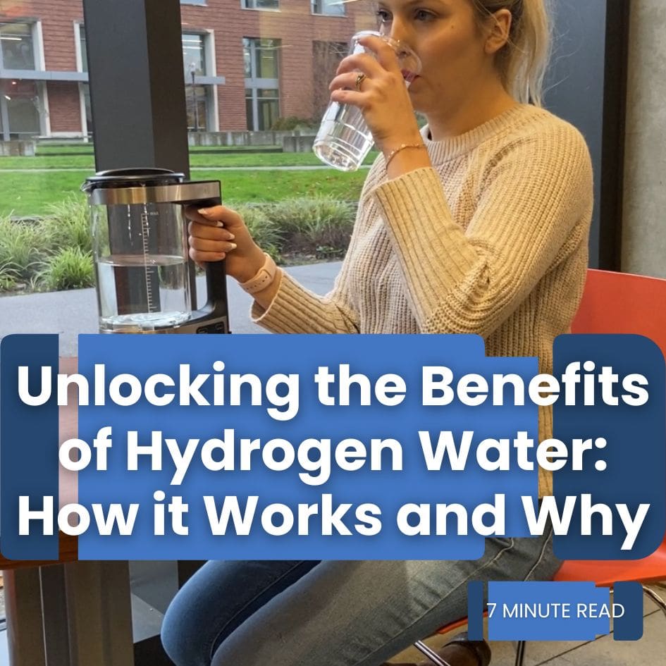Unlocking the Benefits of Hydrogen Water: How it Works and Why